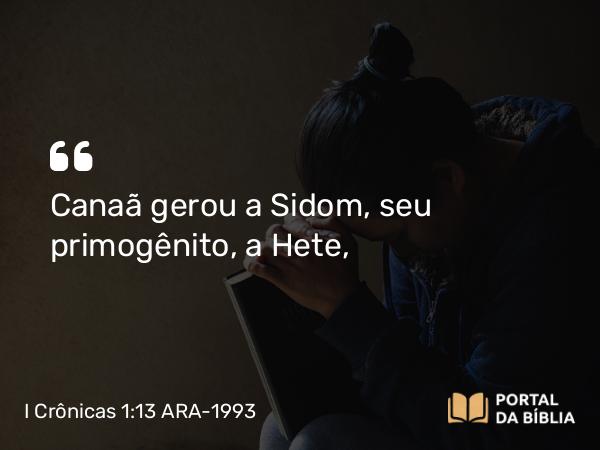 I Crônicas 1:13 ARA-1993 - Canaã gerou a Sidom, seu primogênito, a Hete,