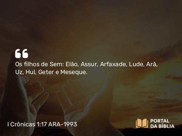 I Crônicas 1:17 ARA-1993 - Os filhos de Sem: Elão, Assur, Arfaxade, Lude, Arã, Uz, Hul, Geter e Meseque.