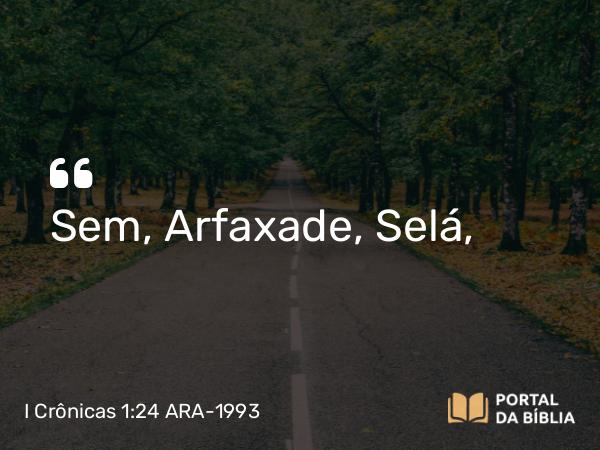 I Crônicas 1:24-27 ARA-1993 - Sem, Arfaxade, Selá,