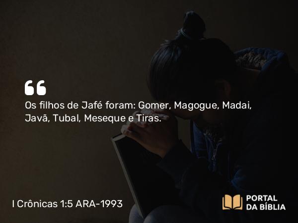 I Crônicas 1:5 ARA-1993 - Os filhos de Jafé foram: Gomer, Magogue, Madai, Javã, Tubal, Meseque e Tiras.