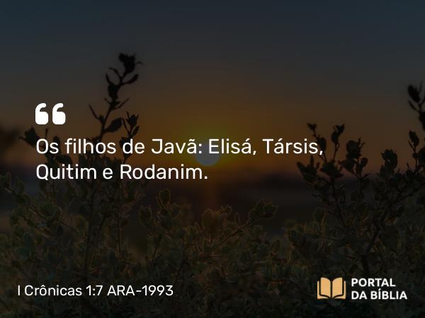 I Crônicas 1:7 ARA-1993 - Os filhos de Javã: Elisá, Társis, Quitim e Rodanim.