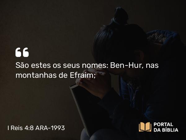 I Reis 4:8 ARA-1993 - São estes os seus nomes: Ben-Hur, nas montanhas de Efraim;