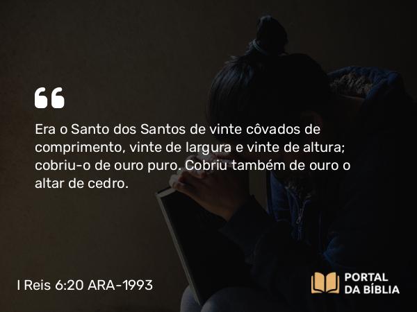 I Reis 6:20 ARA-1993 - Era o Santo dos Santos de vinte côvados de comprimento, vinte de largura e vinte de altura; cobriu-o de ouro puro. Cobriu também de ouro o altar de cedro.