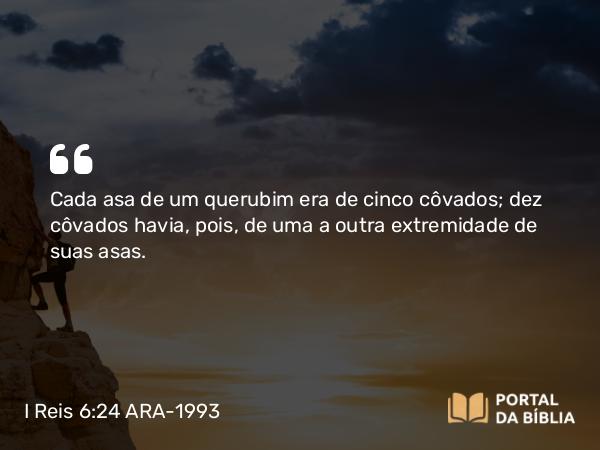 I Reis 6:24 ARA-1993 - Cada asa de um querubim era de cinco côvados; dez côvados havia, pois, de uma a outra extremidade de suas asas.