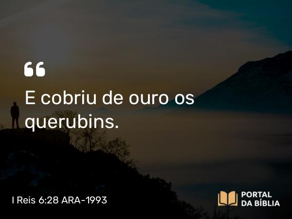 I Reis 6:28 ARA-1993 - E cobriu de ouro os querubins.