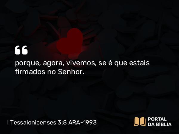 I Tessalonicenses 3:8 ARA-1993 - porque, agora, vivemos, se é que estais firmados no Senhor.