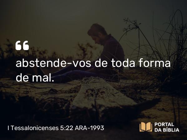 I Tessalonicenses 5:22 ARA-1993 - abstende-vos de toda forma de mal.