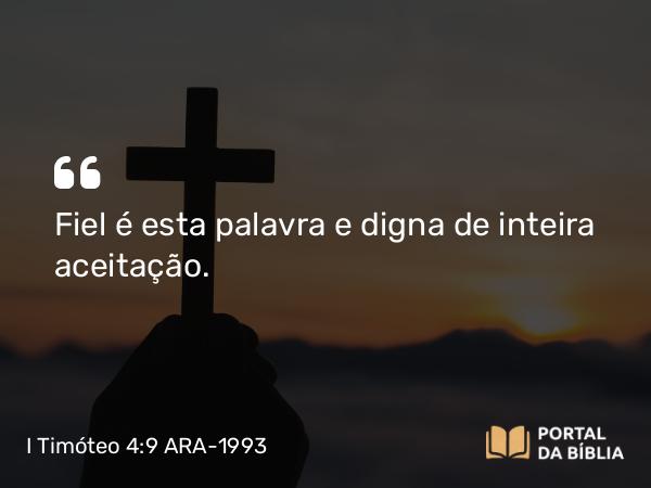 I Timóteo 4:9 ARA-1993 - Fiel é esta palavra e digna de inteira aceitação.