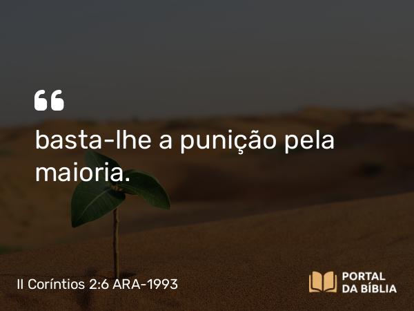 II Coríntios 2:6 ARA-1993 - basta-lhe a punição pela maioria.