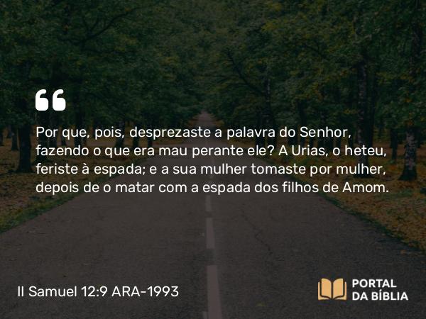 II Samuel 12:9 ARA-1993 - Por que, pois, desprezaste a palavra do Senhor, fazendo o que era mau perante ele? A Urias, o heteu, feriste à espada; e a sua mulher tomaste por mulher, depois de o matar com a espada dos filhos de Amom.