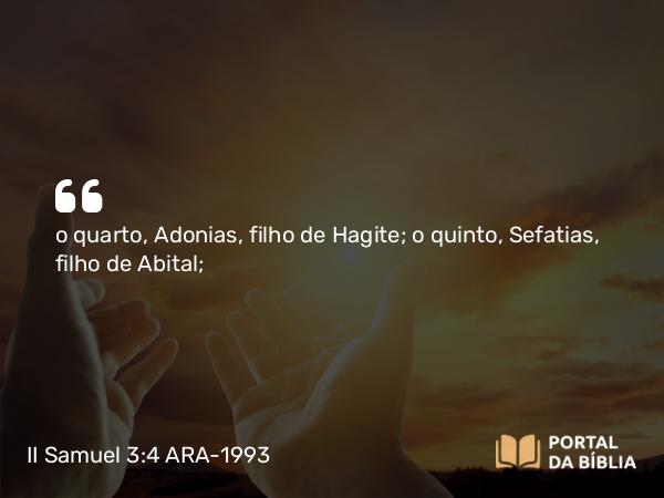 II Samuel 3:4 ARA-1993 - o quarto, Adonias, filho de Hagite; o quinto, Sefatias, filho de Abital;