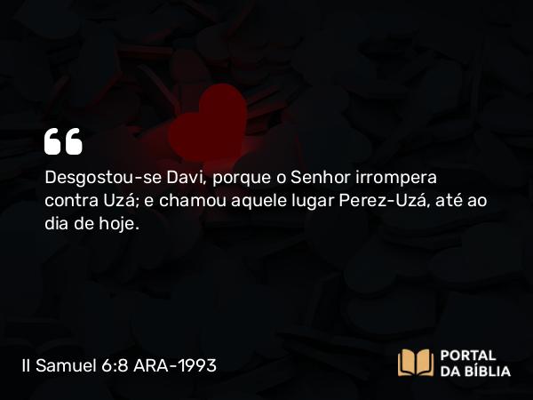 II Samuel 6:8 ARA-1993 - Desgostou-se Davi, porque o Senhor irrompera contra Uzá; e chamou aquele lugar Perez-Uzá, até ao dia de hoje.