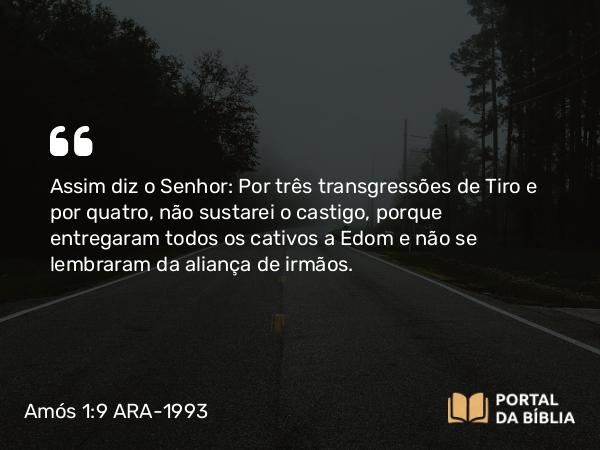 Amós 1:9-10 ARA-1993 - Assim diz o Senhor: Por três transgressões de Tiro e por quatro, não sustarei o castigo, porque entregaram todos os cativos a Edom e não se lembraram da aliança de irmãos.