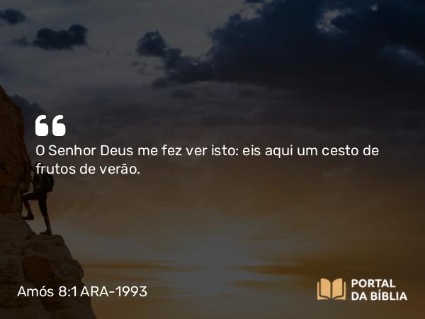 Amós 8:1 ARA-1993 - O Senhor Deus me fez ver isto: eis aqui um cesto de frutos de verão.