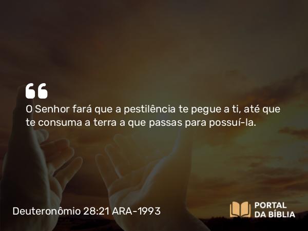 Deuteronômio 28:21-22 ARA-1993 - O Senhor fará que a pestilência te pegue a ti, até que te consuma a terra a que passas para possuí-la.