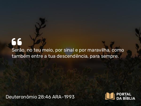 Deuteronômio 28:46 ARA-1993 - Serão, no teu meio, por sinal e por maravilha, como também entre a tua descendência, para sempre.