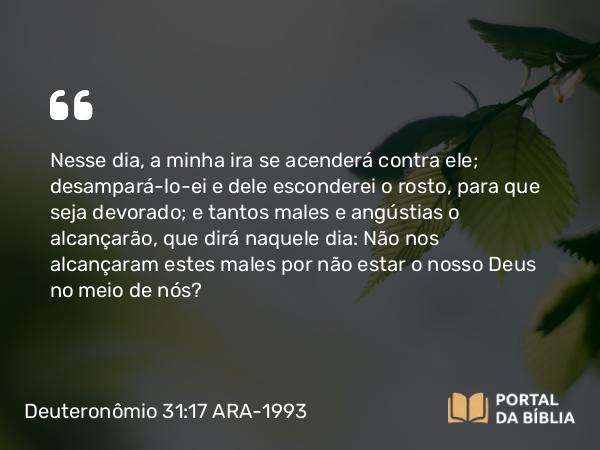 Deuteronômio 31:17-18 ARA-1993 - Nesse dia, a minha ira se acenderá contra ele; desampará-lo-ei e dele esconderei o rosto, para que seja devorado; e tantos males e angústias o alcançarão, que dirá naquele dia: Não nos alcançaram estes males por não estar o nosso Deus no meio de nós?