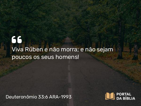 Deuteronômio 33:6 ARA-1993 - Viva Rúben e não morra; e não sejam poucos os seus homens!