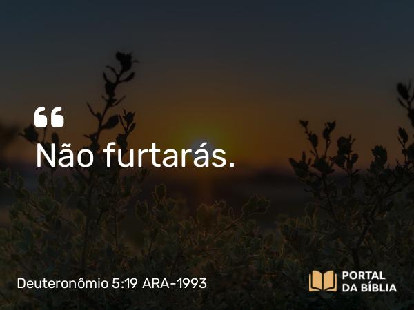 Deuteronômio 5:19 ARA-1993 - Não furtarás.