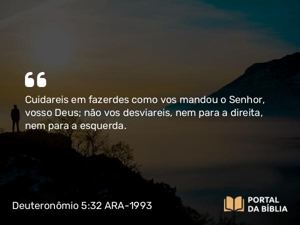 Deuteronômio 5:32-33 ARA-1993 - Cuidareis em fazerdes como vos mandou o Senhor, vosso Deus; não vos desviareis, nem para a direita, nem para a esquerda.