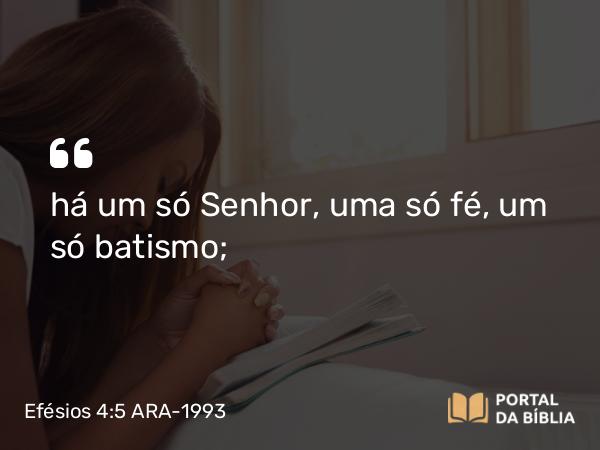 Efésios 4:5-6 ARA-1993 - há um só Senhor, uma só fé, um só batismo;