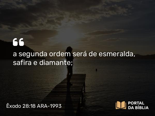 Êxodo 28:18 ARA-1993 - a segunda ordem será de esmeralda, safira e diamante;