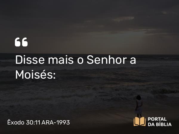 Êxodo 30:11-16 ARA-1993 - Disse mais o Senhor a Moisés: