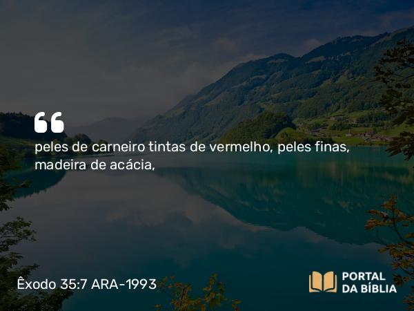 Êxodo 35:7 ARA-1993 - peles de carneiro tintas de vermelho, peles finas, madeira de acácia,