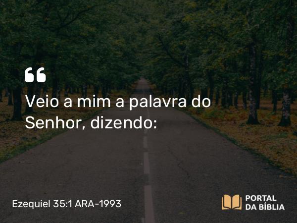 Ezequiel 35:1-15 ARA-1993 - Veio a mim a palavra do Senhor, dizendo: