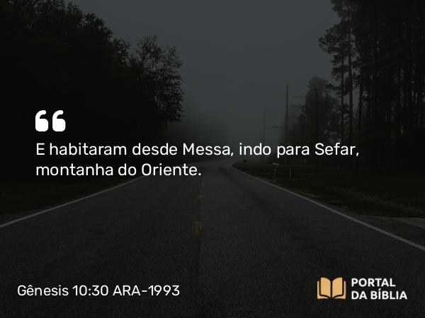 Gênesis 10:30 ARA-1993 - E habitaram desde Messa, indo para Sefar, montanha do Oriente.