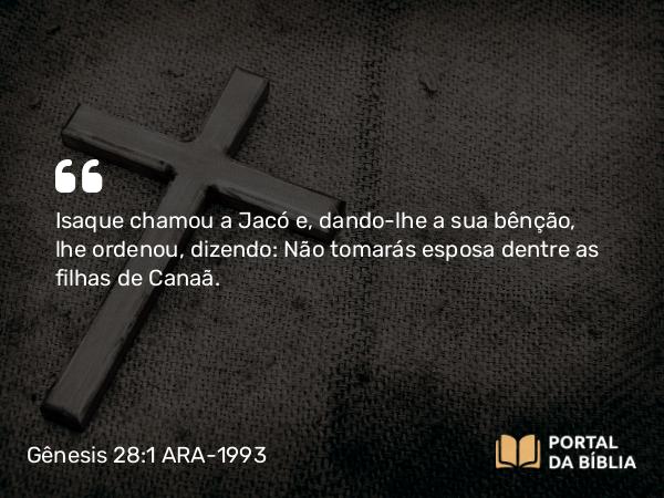 Gênesis 28:1 ARA-1993 - Isaque chamou a Jacó e, dando-lhe a sua bênção, lhe ordenou, dizendo: Não tomarás esposa dentre as filhas de Canaã.