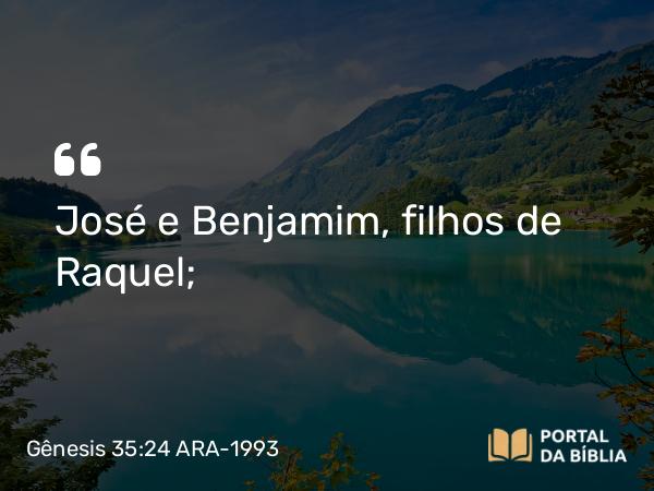 Gênesis 35:24 ARA-1993 - José e Benjamim, filhos de Raquel;