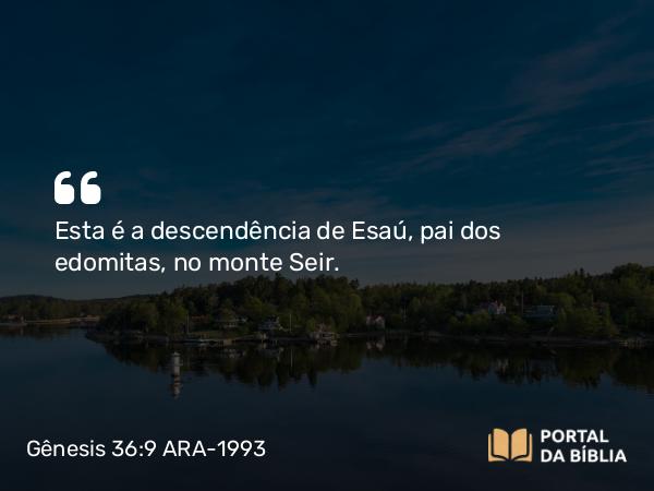 Gênesis 36:9 ARA-1993 - Esta é a descendência de Esaú, pai dos edomitas, no monte Seir.