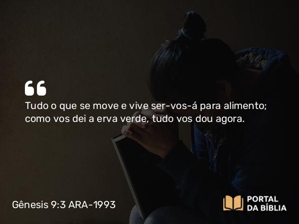 Gênesis 9:3 ARA-1993 - Tudo o que se move e vive ser-vos-á para alimento; como vos dei a erva verde, tudo vos dou agora.