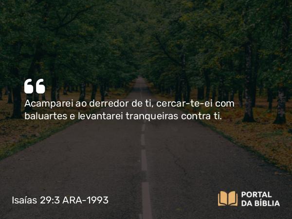 Isaías 29:3-4 ARA-1993 - Acamparei ao derredor de ti, cercar-te-ei com baluartes e levantarei tranqueiras contra ti.