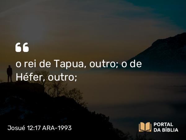 Josué 12:17 ARA-1993 - o rei de Tapua, outro; o de Héfer, outro;