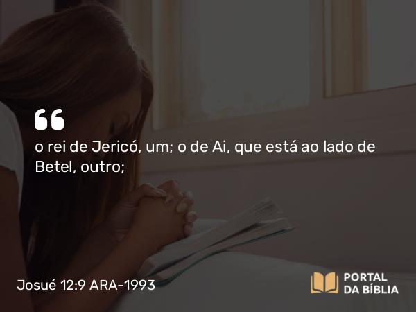 Josué 12:9 ARA-1993 - o rei de Jericó, um; o de Ai, que está ao lado de Betel, outro;