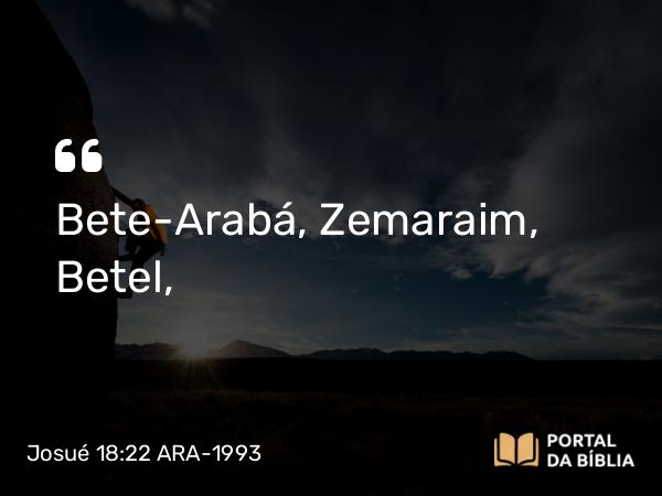 Josué 18:22 ARA-1993 - Bete-Arabá, Zemaraim, Betel,