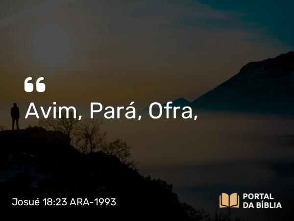 Josué 18:23 ARA-1993 - Avim, Pará, Ofra,