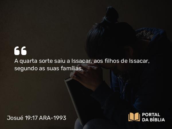 Josué 19:17 ARA-1993 - A quarta sorte saiu a Issacar, aos filhos de Issacar, segundo as suas famílias.