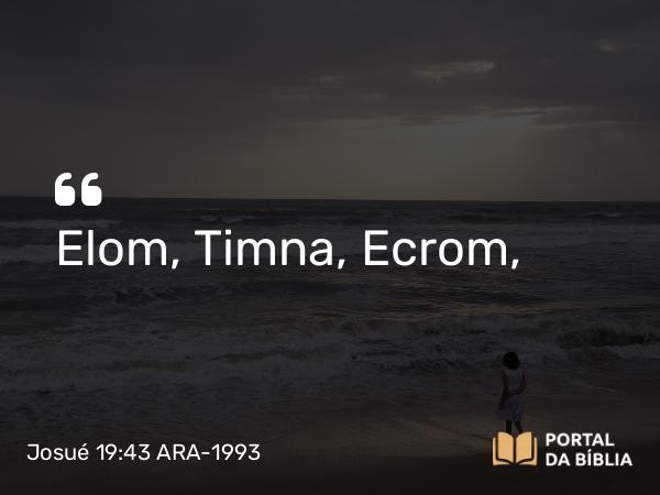 Josué 19:43 ARA-1993 - Elom, Timna, Ecrom,