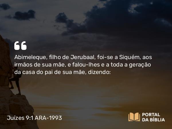 Juízes 9:1-5 ARA-1993 - Abimeleque, filho de Jerubaal, foi-se a Siquém, aos irmãos de sua mãe, e falou-lhes e a toda a geração da casa do pai de sua mãe, dizendo: