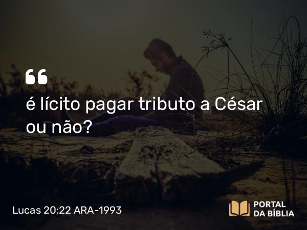 Lucas 20:22 ARA-1993 - é lícito pagar tributo a César ou não?