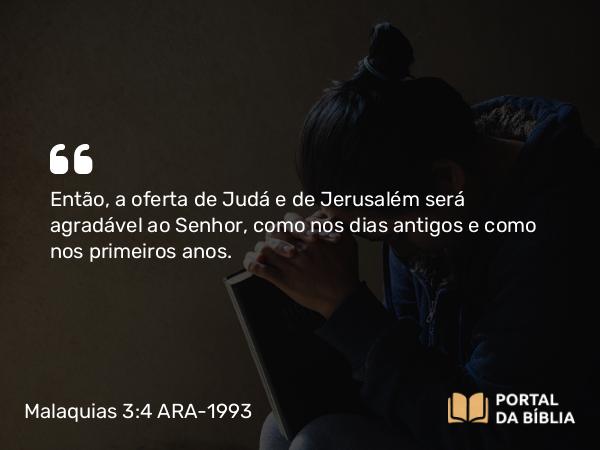 Malaquias 3:4 ARA-1993 - Então, a oferta de Judá e de Jerusalém será agradável ao Senhor, como nos dias antigos e como nos primeiros anos.