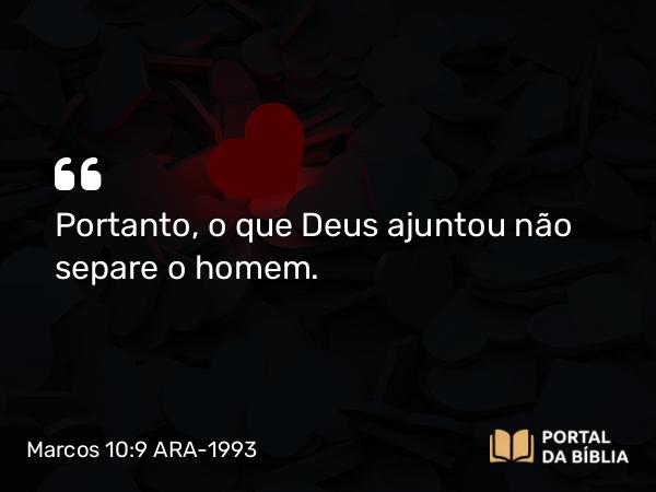 Marcos 10:9 ARA-1993 - Portanto, o que Deus ajuntou não separe o homem.