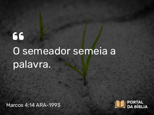 Marcos 4:14 ARA-1993 - O semeador semeia a palavra.