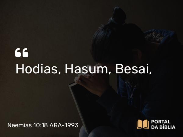 Neemias 10:18 ARA-1993 - Hodias, Hasum, Besai,