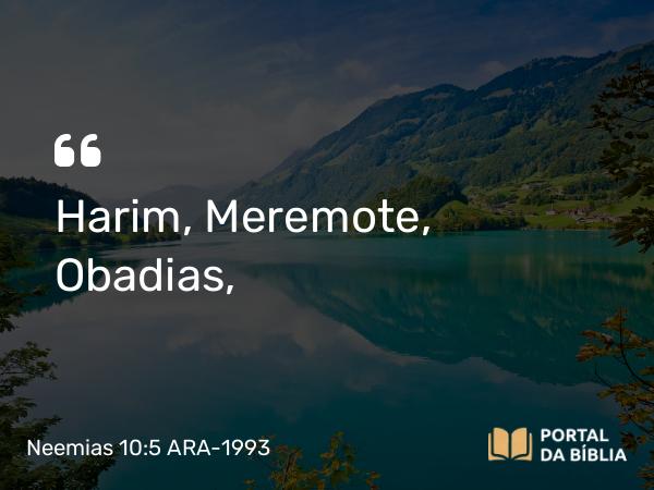 Neemias 10:5 ARA-1993 - Harim, Meremote, Obadias,