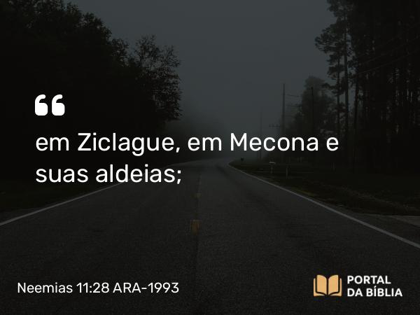 Neemias 11:28 ARA-1993 - em Ziclague, em Mecona e suas aldeias;