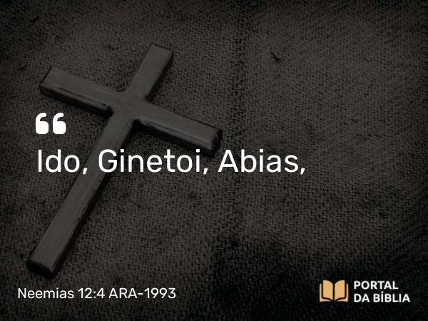 Neemias 12:4 ARA-1993 - Ido, Ginetoi, Abias,